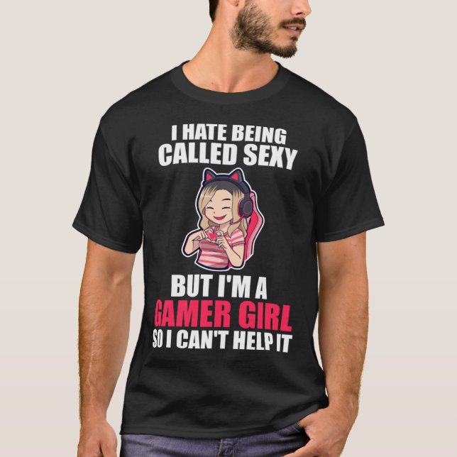 I'm a Gamer Girl so I can't help it Gamer Girl T-Shirt (Front)