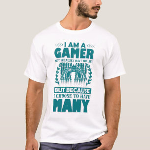 I'm a Gamer Not Because I Don't Have a Life But... T-Shirt