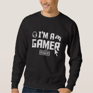 I'm A Gamer Video Game Player Gaming Nerd Geek Pc Sweatshirt