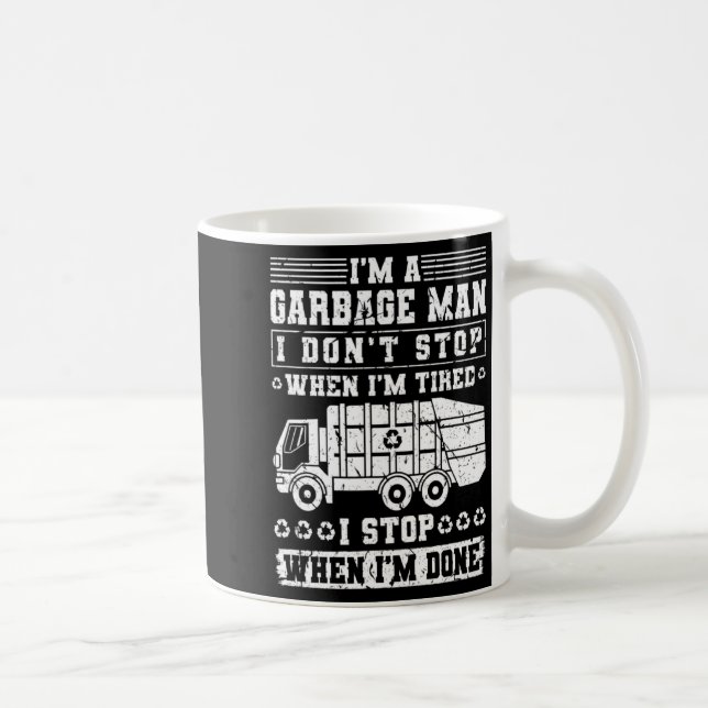 Im A Garbage Man I Dont Stop When Im Tired Garb  Coffee Mug (Right)