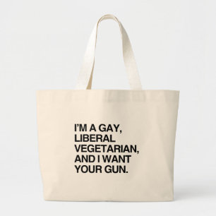 I'm a gay, liberal vegetarian large tote bag
