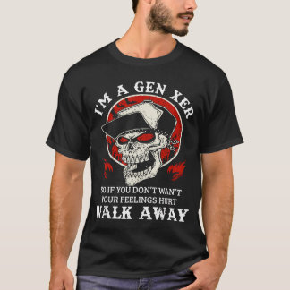 Im A Gen Xer So If You Dont Want Your Feelings Hur T-Shirt