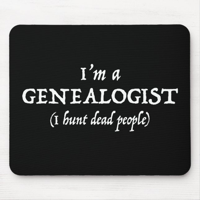 I'm a Genealogist - I Hunt Dead People Funny Mouse Pad (Front)