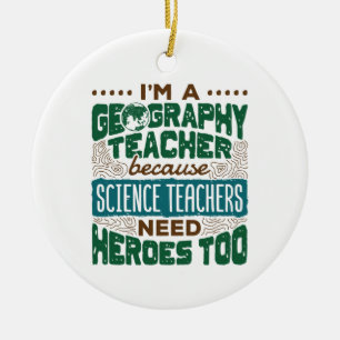 I'm a Geography Teacher Funny Heroes Appreciation Ceramic Ornament