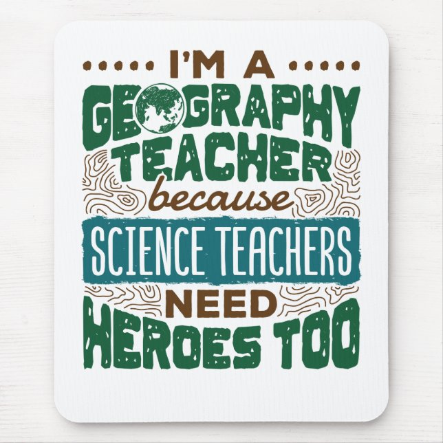 I'm a Geography Teacher Funny Heroes Appreciation Mouse Pad (Front)
