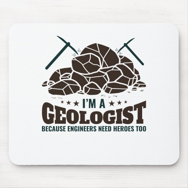 I'm a Geologist Because Engineers Need Heroes Mouse Pad (Front)