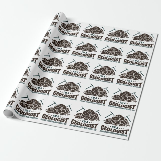 I'm a Geologist Because Engineers Need Heroes Wrapping Paper (Unrolled)