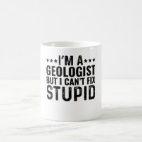 I'M A Geologist But I Can't Fix Stupid