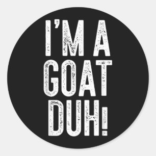 Im A Goat Duh Shirt Kids Men Women Goat Costume Classic Round Sticker