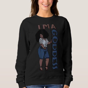 I'm A Goddess Melanin Black Sista Bbw Pretty Queen Sweatshirt