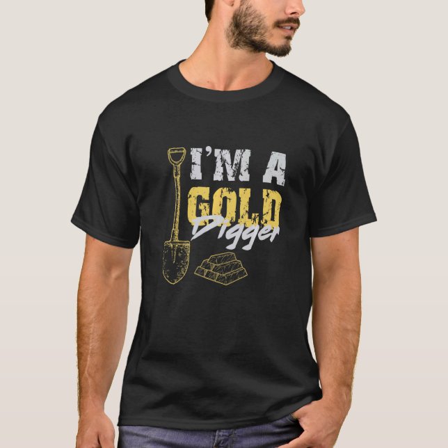 I'm A Gold Digger   Miner T-Shirt (Front)