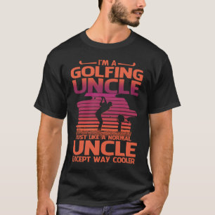 I'm a Golfing Uncle Just Like a Normal Uncle Excep T-Shirt