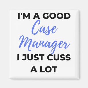I'm A Good Case Manager I Just Cuss A Lot 2 Magnet