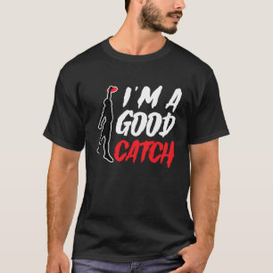 I'm A Good Catch Ultimate Frisbee Player Game Tea T-Shirt
