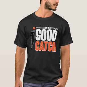 I'm A Good Catch Ultimate Frisbee Player Game Tea T-Shirt