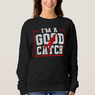 I'm A Good Catch Ultimate Frisbee Sweatshirt