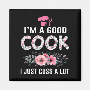 Im A Good Cook I Just Cuss A Lot Cooking Novelty F Magnet