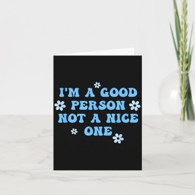 Im A Good Person Not A Nice One Funny Quote Card (Front)