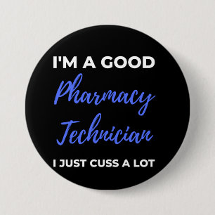 I'm A Good Pharmacy Technician I Just Cuss A Lot 7.5 Cm Round Badge