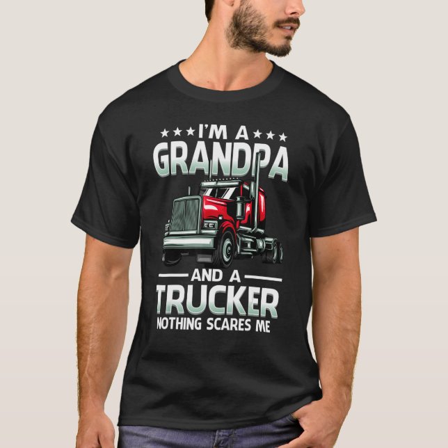 I'm A Grandpa And Trucker Nothing Scares Me Father T-Shirt (Front)