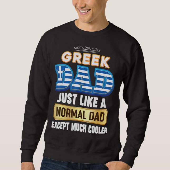 I'm A Greek Dad Just Like Normal Except Much Coole Sweatshirt (Front)