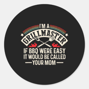 Im A Grillmaster If Bbq Was Easy It Would Be Calle Classic Round Sticker