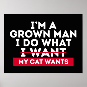 I'm A Grown Man I Do What My Cat Wants Poster