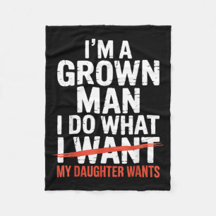 Im A Grown Man I Do What My Daughter Wants Fleece Blanket
