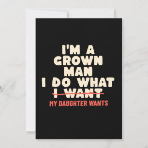 I'm a Grown Man I Do What My Daughter Wants Funny Invitation