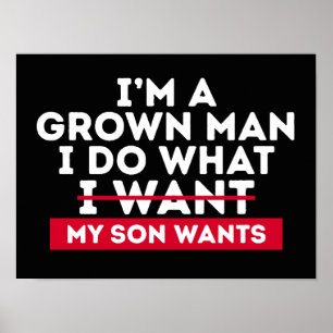 I'm A Grown Man I Do What My Son Wants Poster