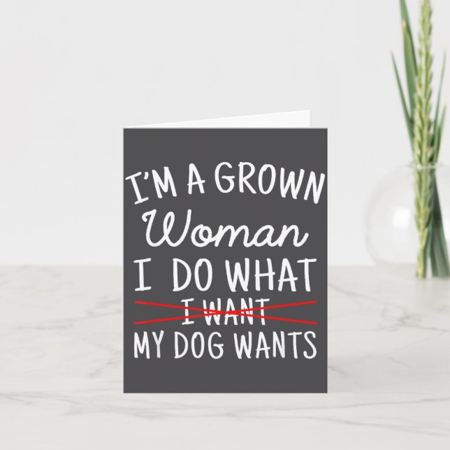 I'm A Grown Woman I Do What My Dog Wants Funny Dog Card (Front)