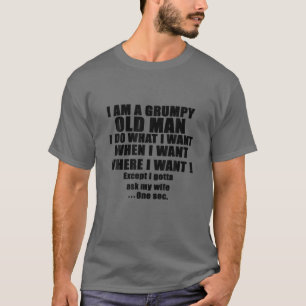 I'm A Grumpy Old Man I DO What I Want T-Shirt