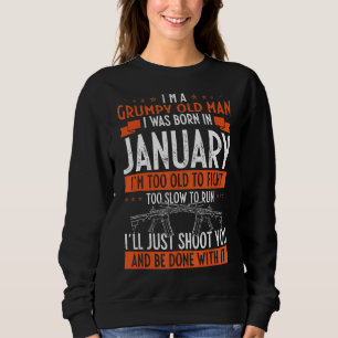 I'm A Grumpy Old Man I Was Born In January Sweatshirt