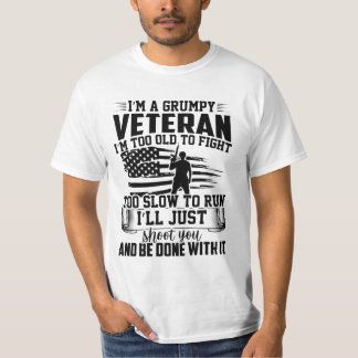 I'M A GRUMPY VETERAN I'M TOO OLD TO FIGHT .. T-Shirt