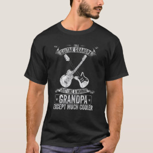 I'm A Guitar Grandpa Just Like A Normal Except Muc T-Shirt