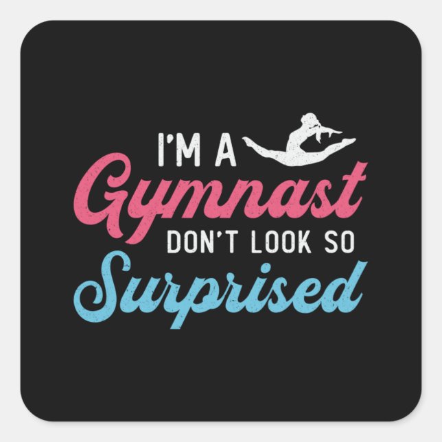 I'm A Gymnast Don't Look So Surprised Gymnastics Square Sticker (Front)