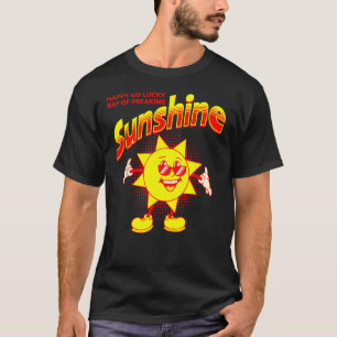 I'm a Happy Go Lucky Ray of Freaking Sunshine FUNN T-Shirt