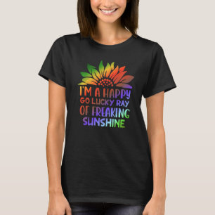 I'm A Happy Go Lucky Ray Of Freaking Sunshine Sunf T-Shirt