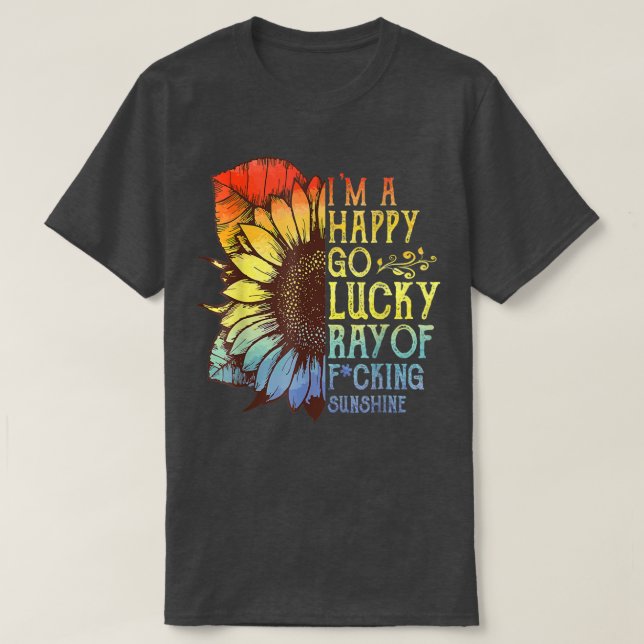 I'm A Happy Go Lucky Ray Of Sunshine Sunflower LGB T-Shirt (Design Front)