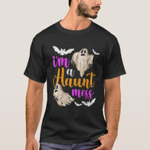 I'm A Haunt Mess Funny Halloween Fall Ghost Spooky T-Shirt