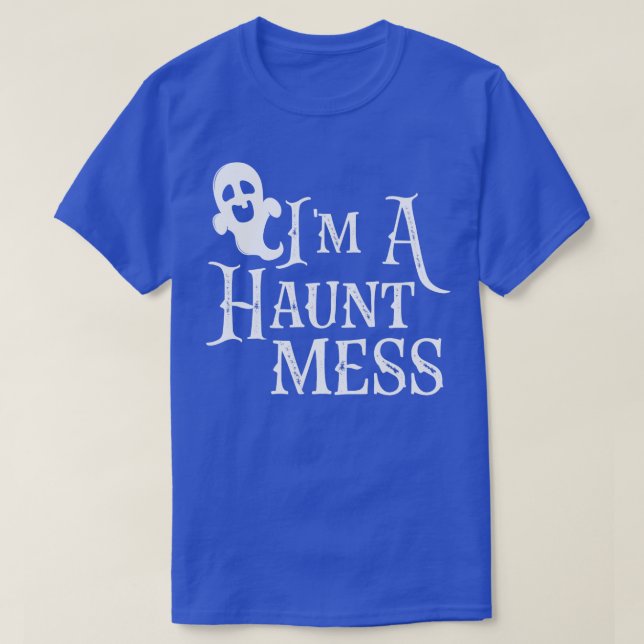 Im A Haunt Mess  T-Shirt (Design Front)