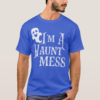 Im A Haunt Mess T-Shirt