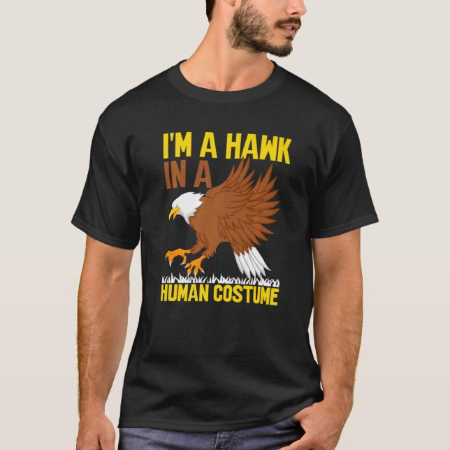 I'm A Hawk In A Human Costume  Hawk   1 T-Shirt (Front)