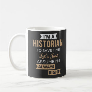 I'm A Historian To Save Time Let's Just Assume Coffee Mug