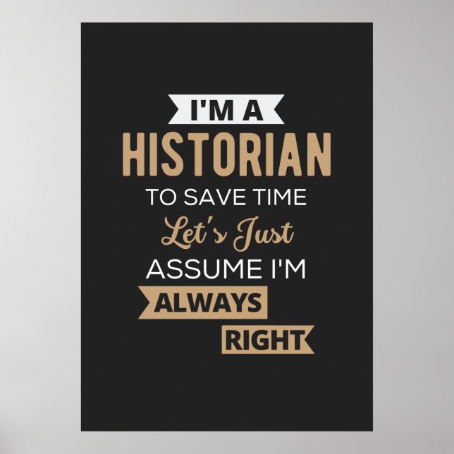I'm A Historian To Save Time Let's Just Assume Poster (Front)