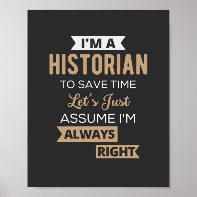 I'm A Historian To Save Time Let's Just Assume Poster (Front)