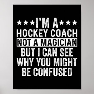 I'm A Hockey Coach Not A Magician Funny Coaching Poster