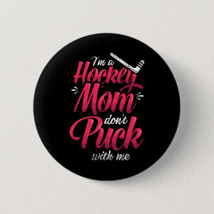 I'm A Hockey Mom Don't Puck With Me Ice Hockey Mom 6 Cm Round Badge
