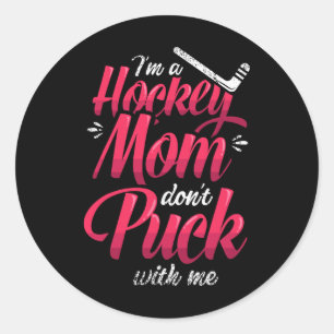 I'm A Hockey Mom Don't Puck With Me Ice Hockey Mom Classic Round Sticker
