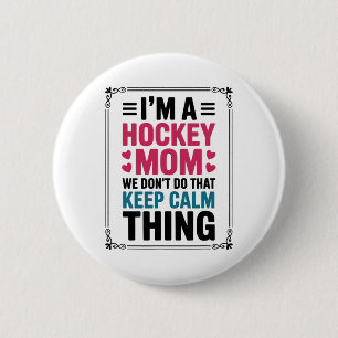 I'm A Hockey Mom We Don't Do That Keep Calm Thing 6 Cm Round Badge